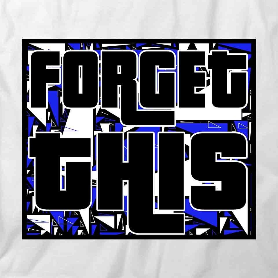 Forget This TShirt Tee Printed Graphic T-Shirt Gift CLOTHING FASHION S1WCA737 hover